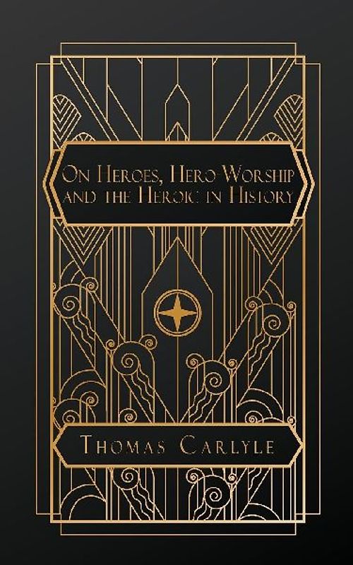 On Heroes, Hero-Worship, and the Heroic in History