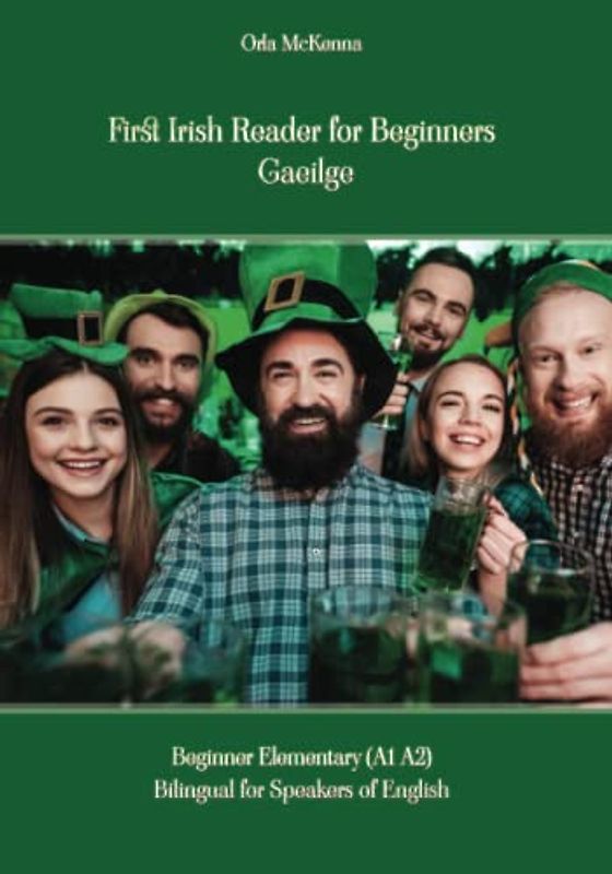 First Irish Reader for Beginners Gaeilge: Beginner Elementary (A1 A2) Bilingual for Speakers of English