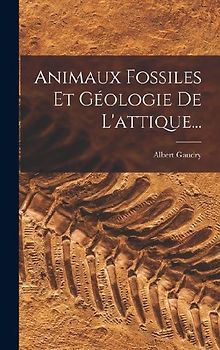 Animaux Fossiles Et Géologie De L'attique...