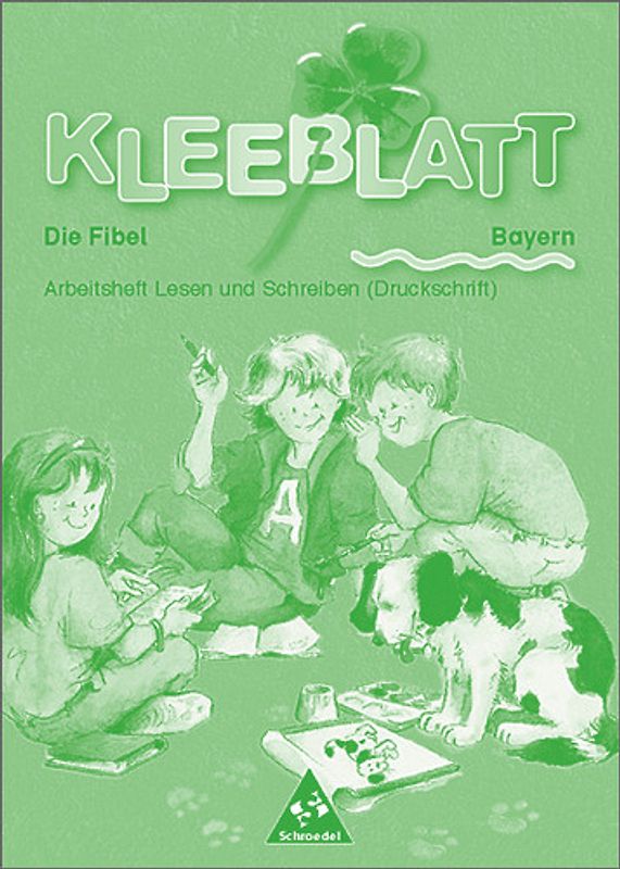 Kleeblatt - Die Fibel / Kleeblatt: Die Fibel - Ausgabe 2001 Bayern. Ausgabe 2001 Bayern / Arbeitsheft Lesen und Schreiben (Druckschrift)