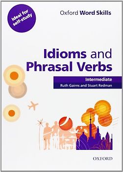 Oxford Word Skills Intermediate. Idioms and Phrasal Verbs: Student Book with Key - Ruth Gairns