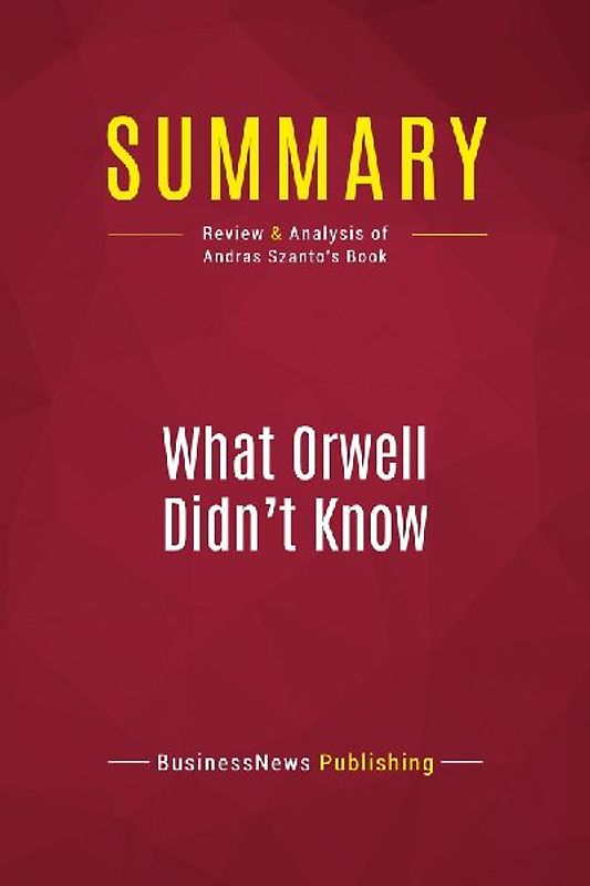 Summary: What Orwell Didn't Know