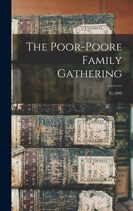 The Poor-Poore Family Gathering: Yr.1899
