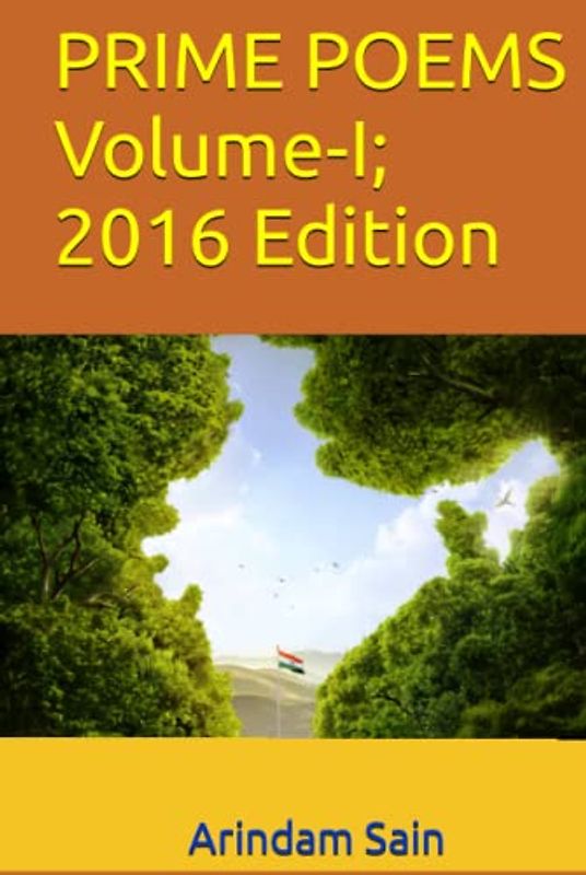 PRIME POEMS Volume-I; 2016 Edition (PRIME POEMS OF ARINDAM SAIN, Band 1)