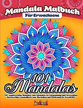 Mandala Malbuch für Erwachsene: 101 zauberhafte Mandalas zum Ausmalen für Entspannung und Stressabbau - Hochwertiges Ausmalbuch zum Abschalten und Förderung der Kreativität