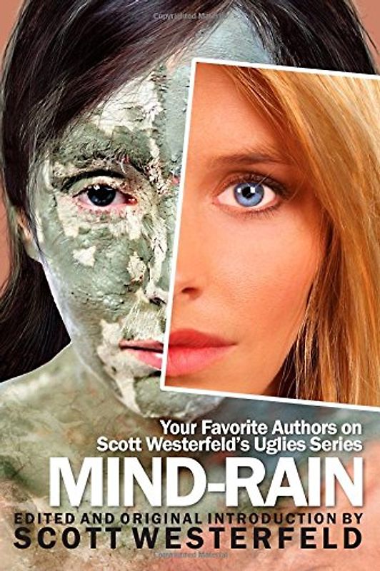 Mind-Rain: Your Favorite Authors on Scott Westerfeld's Uglies Series (Smart Pop)