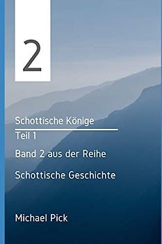 Schottische Könige: Teil I (Schottische Geschichten, Band 2)