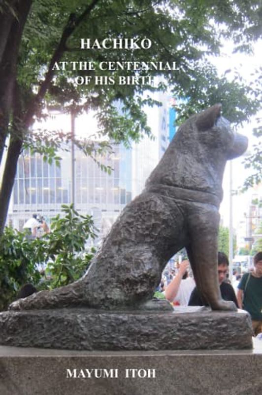 HACHI-KŌ: AT THE CENTENNIAL OF HIS BIRTH