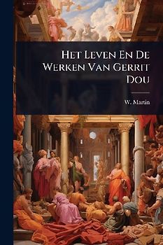 Het Leven En De Werken Van Gerrit Dou