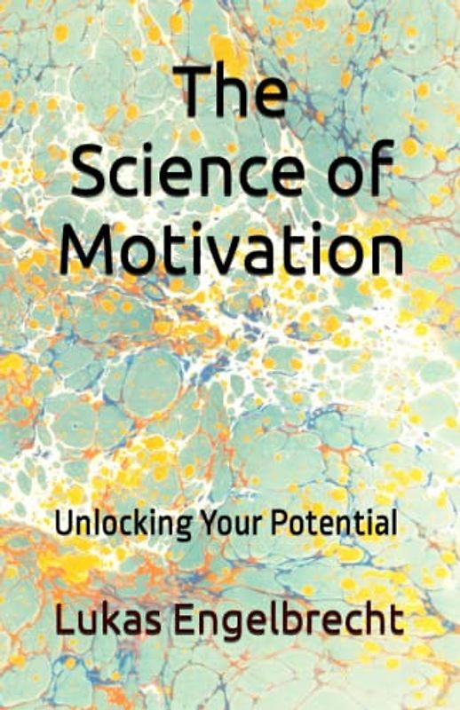 The Science of Motivation: Unlocking Your Potential