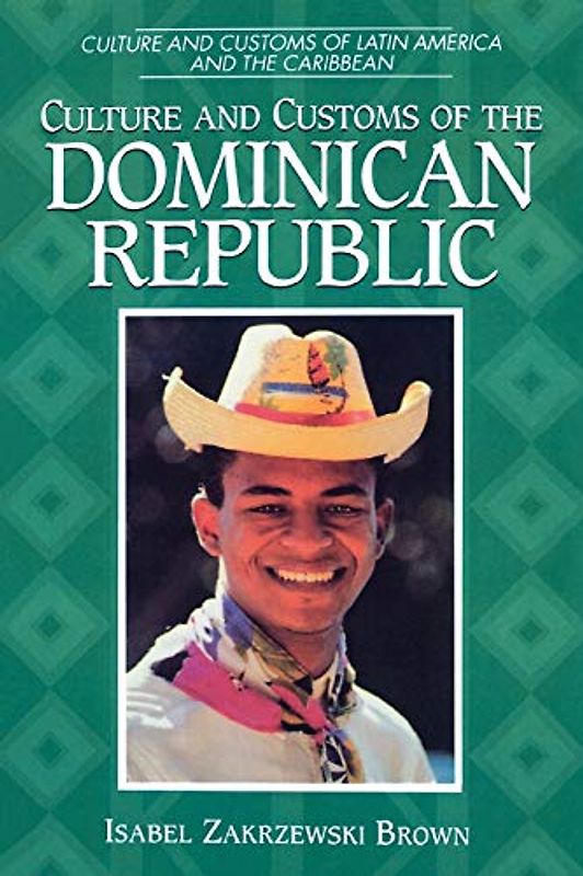 Culture and Customs of the Dominican Republic (Culture and Customs of Latin America and the Caribbean)