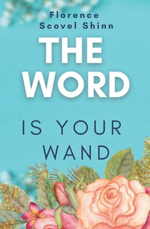 The Word is Your Wand: Create the Life You Wish to Live