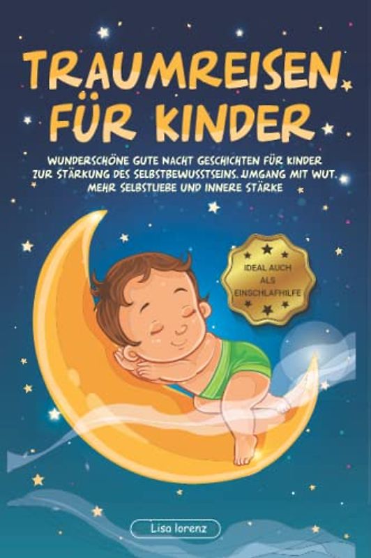 Traumreisen für einzigartige Kinder: Magische Gute Nacht Geschichten ab 2 Jahren zum Entspannen und Einschlafen. Mehr Selbstliebe, innere Stärke und Mut | auch für hochsensible Kinder