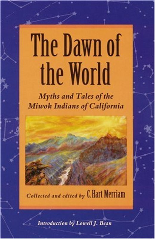 The Dawn of the World: Myths and Tales of the Miwok Indians of California
