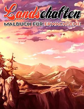 Landschaften Malbuch für Erwachsene: Mit schönen entspannenden mit Natur im Freien Seiten Zeichnung | Mit 30 Abbildungen Seiten für jeden Anlass Geschenke