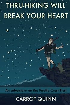 Thru-Hiking Will Break Your Heart: An Adventure on the Pacific Crest Trail