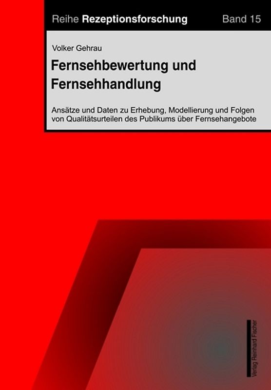Fernsehbewertung und Fernsehhandlung. Ansätze und Daten zu Erhebung, Modellierung und Folgen von  Qualitätsurteilen des Publikums über Fernsehangebote