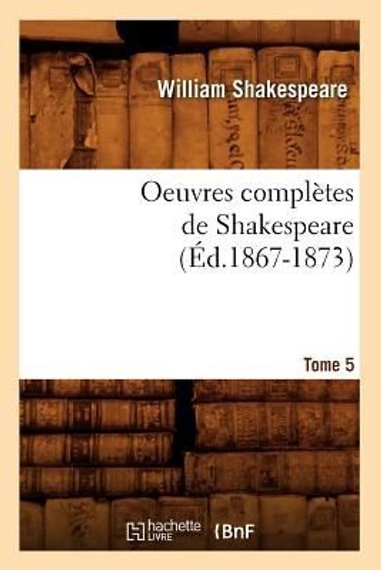 Oeuvres Complètes de Shakespeare. Tome 5 (Éd.1867-1873)