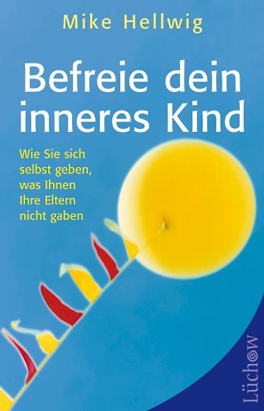 Die dunkle Seite des inneren Kindes. Die Vergangenheit loslassen, die Gegenwart leben