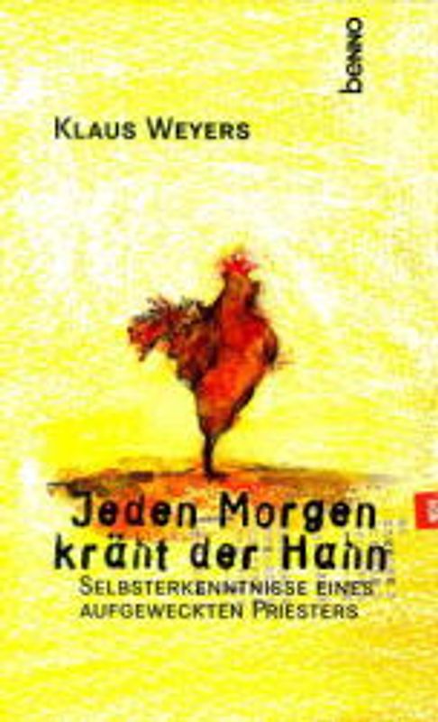Jeden Morgen kräht der Hahn. Selbsterkenntnis eines aufgeweckten Priesters