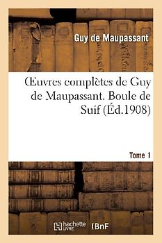 Oeuvres Complètes de Guy de Maupassant. Tome 1 Boule de Suif