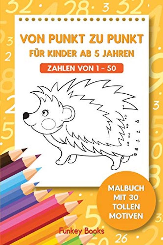 Von Punkt zu Punkt für Kinder ab 5 Jahren – Zahlen von 1–50: Malbuch mit 30 tollen Motiven
