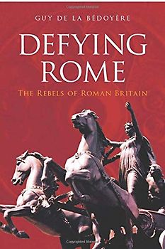 Defying Rome: The Rebels of Roman Britain