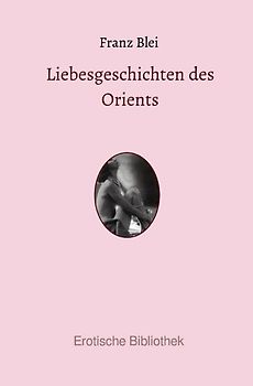 Erotische Bibliothek / Liebesgeschichten des Orients