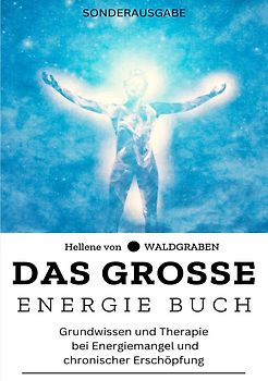 Das große Energie Buch: Grundwissen und Therapie bei Energiemangel und chronischer Erschöpfung - Sonderausgabe mit Schutzzauber