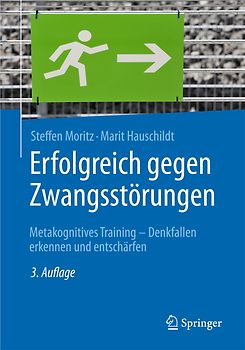 Erfolgreich gegen Zwangsstörungen: Metakognitives Training - Denkfallen erkennen und entschärfen (Psychotherapie: Manuale)