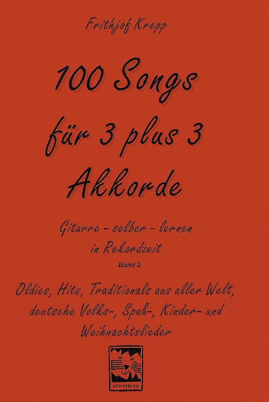 100 Songs. Gitarre selber lernen in Rekordzeit. Hundert Songs für 3 plus 3 Akkorde