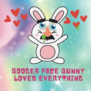 Booger Face Bunny Loves Everything
