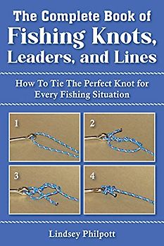 Complete Book of Fishing Knots, Leaders, and Lines
