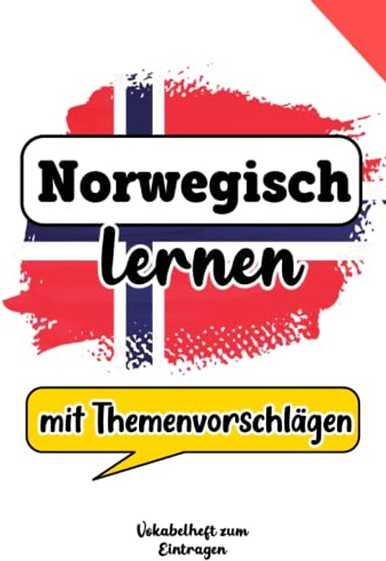 Norwegisch lernen - Vokabelheft zum Eintragen mit Themenvorschlägen: Ein tolles Buch um eine neue Sprache zu lernen: Norwegisch für Anfänger oder auch Fortgeschrittene