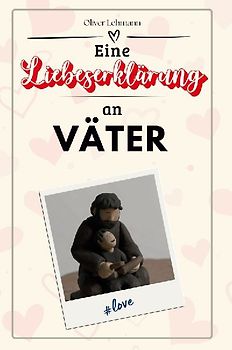 Eine Liebeserklärung an Väter