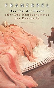 Das Fest der Steine oder Die Wunderkammer der Exzentrik