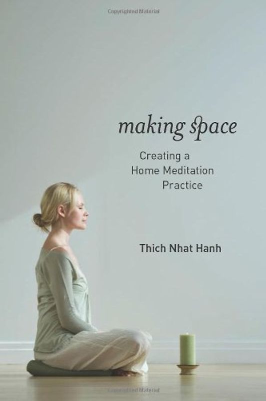 Making Space: Creating a Home Meditation Practice - Thich Nhat Hanh