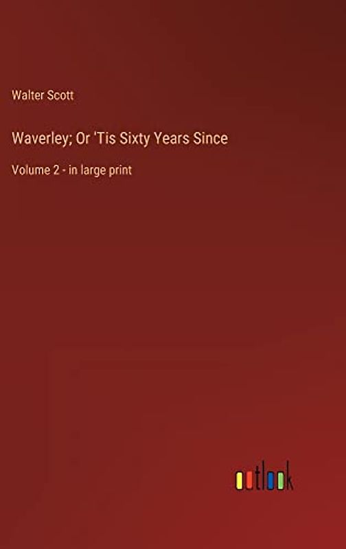 Waverley; Or 'Tis Sixty Years Since: Volume 2 - in large print
