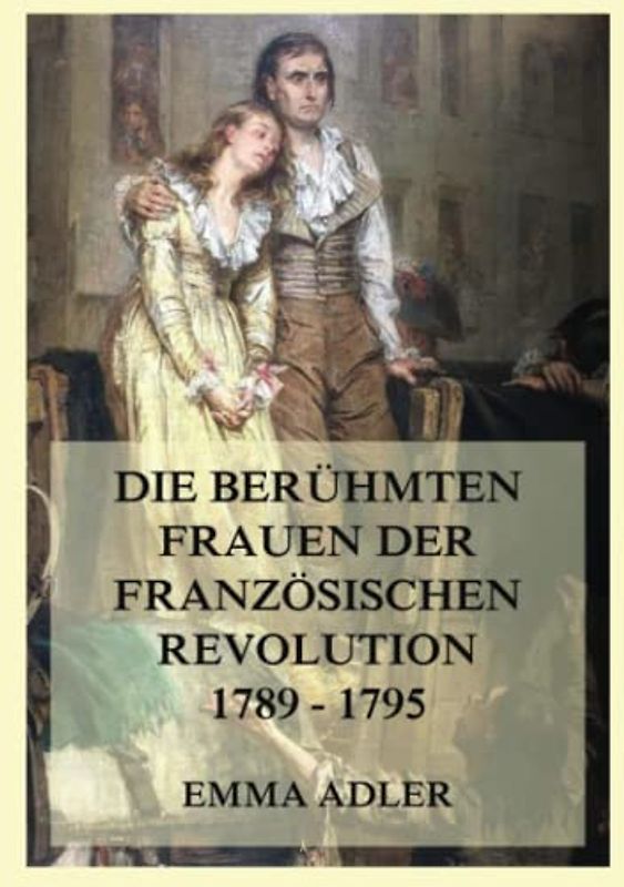 Die berühmten Frauen der französischen Revolution 1789 - 1795