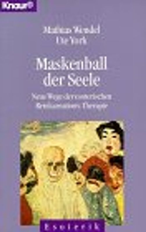 Maskenball der Seele. Neue Wege der Reinkarnationstherapie