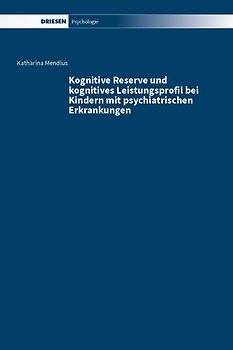 Kognitive Reserve und kognitives Leistungsprofil bei Kindern mit psychiatrischen Erkrankungen