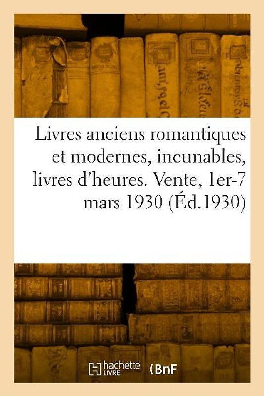 Livres anciens romantiques et modernes, incunables, livres d'heures