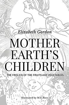 Mother Earth's Children; The Frolics of the Fruits and Vegetables: Illustrated in B & W