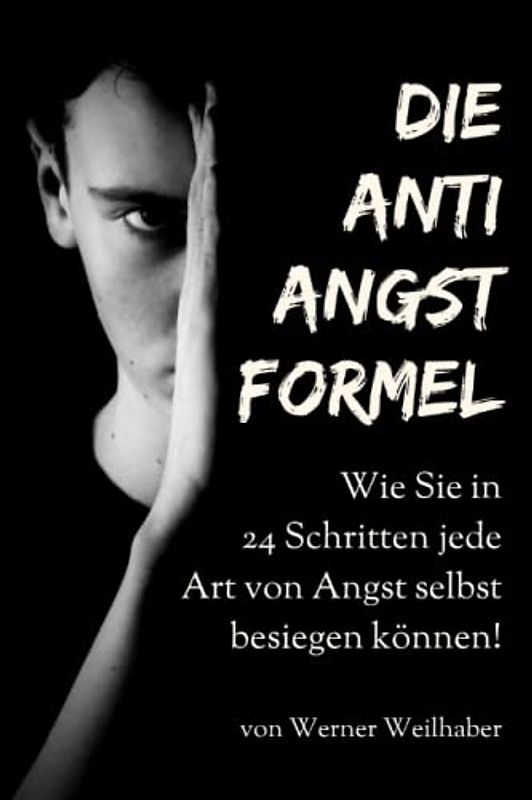 Die Anti Angst Formel: Wie Sie in 24 Trainingseinheiten lernen, Ihre Ängste zu erkennen und zu verstehen um so Panikattacken, Stress und Depressionen erfolgreich selbst besiegen.