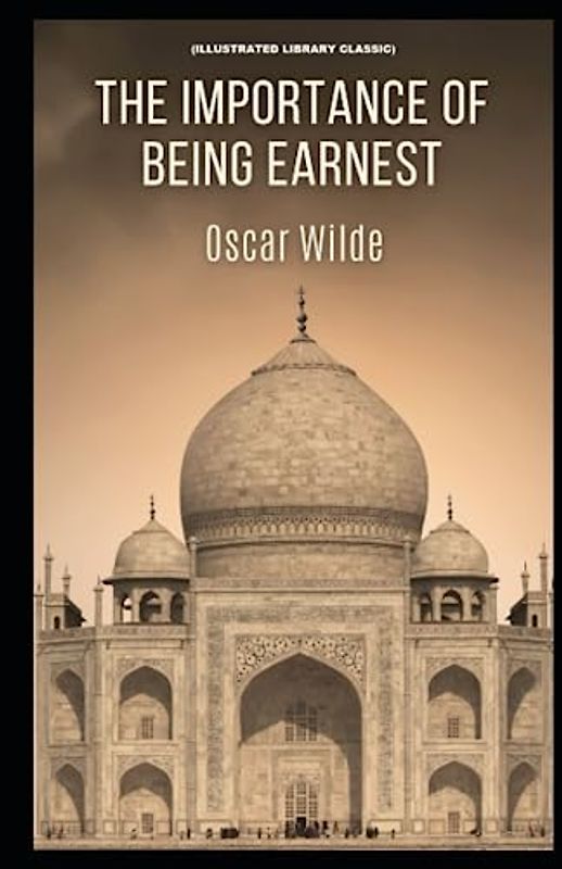 The Importance of Being Earnest: (Illustrated Library Classic)