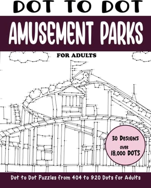 Dot to Dot Amusement Parks for Adults: Amusement Parks Connect the Dots Book for Adults (Over 18000 dots) (Dot to Dot Books for Adults)