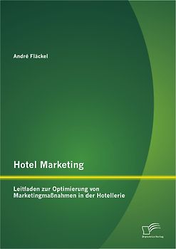 Hotel Marketing: Leitfaden zur Optimierung von Marketingmaßnahmen in der Hotellerie