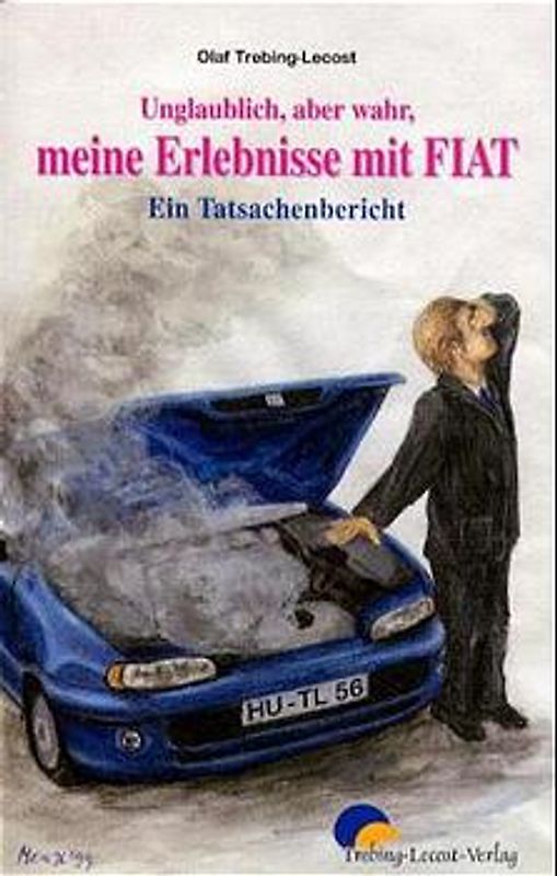 Unglaublich aber wahr. Meine Erlebnisse mit Fiat