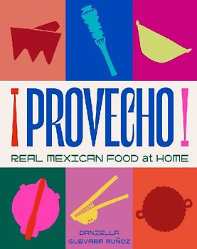 Provecho: Real Mexican Food at Home