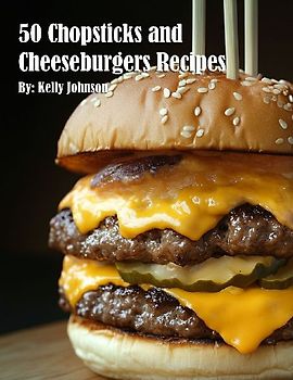 50 Chopsticks & Cheeseburgers Recipes